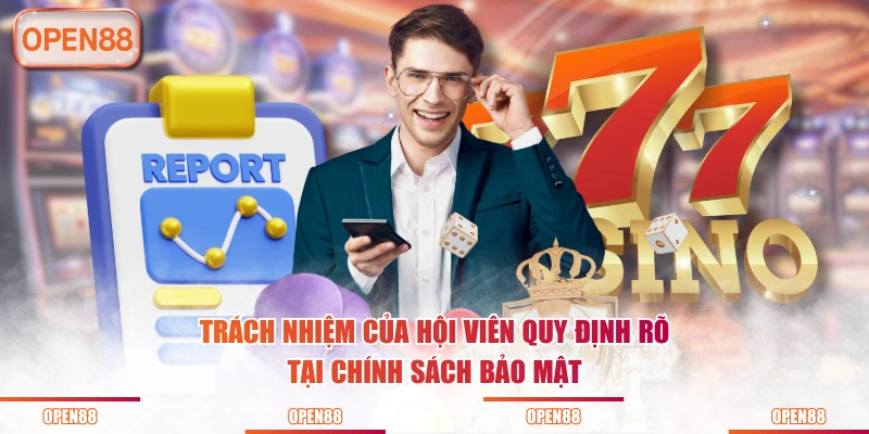 Trách nhiệm của hội viên quy định rõ tại chính sách bảo mật